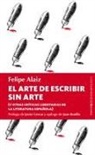 Felipe Alaiz, Juan Bonilla, Javier Cercas - El arte de escribir sin arte : y otras críticas libertarias de la literatura española