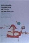 Susana Sierra Álvarez - Guía para corregir textos dramáticos : cómo enfrentarse a un texto dramático sin que sea un drama