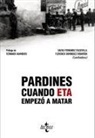 Fernando Aramburu, Juan Avilés Farré, Gaizka Fernández Soldevilla, Javier Gómez Calvo, Óscar Jaime Jiménez, Jesús Jiménez Martínez... - Pardines : cuando ETA empezó a matar