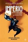 César Cervera Moreno - Superhéroes del imperio : mito y realidad de los hombres que forjaron España