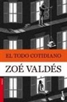 Zoe Valdes - El todo cotidiano