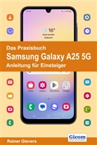 Rainer Gievers - Das Praxisbuch Samsung Galaxy A25 5G - Anleitung für Einsteiger