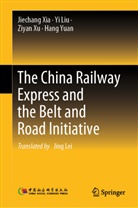 Yi Liu, Jiechang Xia, Ziyan Xu, Ziyan et al Xu, Hang Yuan - The China Railway Express and the Belt and Road Initiative