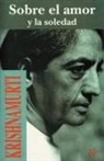 J. Krishnamurti - Sobre el amor y la soledad