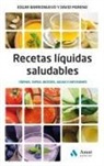 Edgar Barrionuevo, David Moreno Meler - Recetas liquidas saludables : cremas, sopas, batidos, aguas e infusiones