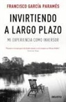Francisco García Paramés - Invirtiendo a largo plazo : mi experiencia como inversor