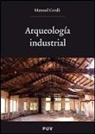 Manuel Cerdá Pérez - Arqueología industrial : teoría y práctica