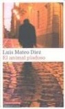 Luis Mateo Díez - El animal piadoso