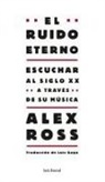 Alex Ross - El ruido eterno