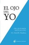 David Hawkins, David R. Hawkins - El ojo del yo : del que nada está oculto