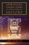 Luigi Morelli - Spiritual Turning Points of South American History