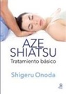 Shigeru Onoda - Aze shiatsu : tratamiento básico