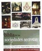 Joel Levy - La Biblia de las sociedades secretas : guía definitiva sobre las organizaciones misteriosas
