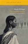 Marie NDiaye - Tres mujeres fuertes