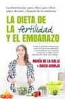 Onica Armijo Suárez, María de la . . . [et al. Calle Fernández-Miranda, María de la Calle Fernández Miranda - La dieta de la fertilidad y el embarazo : la alimentación, para ellas y para ellos : antes, durante y después de tu embarazo
