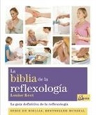 Louise Keet - La Biblia de la reflexología : la guía definitiva de la reflexología