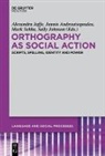 Jannis Androutsopoulos, Alexandra Jaffe, Sally Johnson, Mark Sebba, Mark Sebba et al - Orthography as Social Action