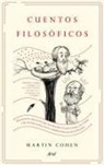 Martin Cohen - Cuentos filosóficos : una historia alternativa que nos descubre los personajes, las tramas y las escenas ocultas de la verdadera historia de la filosofía