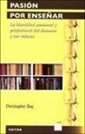 Christopher Day - Pasión por enseñar : la identidad personal y profesional del docente y sus valores