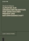 Manfred Ullmann, Rüdiger Arnzen - Aufsätze zur arabischen Rezeption der griechischen Medizin und Naturwissenschaft