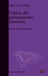 Mariluz Esteban Galarza - Crítica del pensamiento amoroso : temas contemporáneos