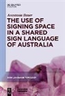 Anastasia Bauer - The Use of Signing Space in a Shared Sign Language of Australia