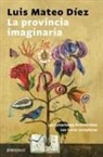 Luis Mateo Díez - La provincia imaginaria : Las estaciones provinciales ; Las horas completas