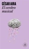 César Aira - El cerebro musical : relatos reunidos