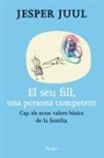 Jesper Juul - El seu fill, una persona competent : cap als nous valors bàsics de la família