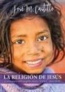 José M. Castillo - La religión de Jesús : comentario al evangelio diario : ciclo C, 2018-2019