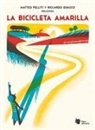 Matteo Pelliti, Riccardo Guasco - La bicicleta amarilla : una incursión poética sobre ruedas para pequeños ciclistas