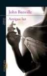 John Banville - Antigua luz