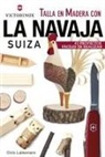 Chris Lubkemann - Talla en madera con la navaja suiza Victorinox : 43 proyectos fáciles de realizar