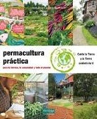 Jessi Bloom, Dave Boehnlein, Fernando López López, Paul Kearsley - Permacultura práctica : para tu terreno, tu comunidad y todo el planeta