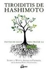 Izabella Wentz - Tiroiditis de Hashimoto : pautas para tratar la causa raíz