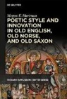 Megan E Hartman, Megan E. Hartman - Poetic Style and Innovation in Old English, Old Norse, and Old Saxon