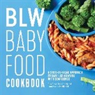 Ellen Gipson, Ellen Gipson MA LD, Laura Morton MS LD, Laura Morton - BLW Baby Food Cookbook