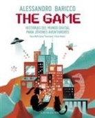 Alessandro Baricco - The Game: Historias del Mundo Digital Para Jóvenes Aventureros