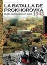 Javier Ormeño Chicano - La batalla de Prokhorovka 1943 : duelo acorazado en Kursk