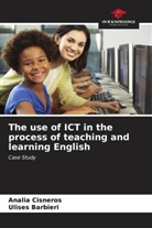 Ulises Barbieri, Analía Cisneros - The use of ICT in the process of teaching and learning English