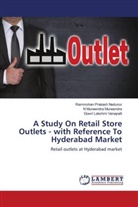 N Muneendra Muneendra, Rammohan Prakash Nedunur, Gowri Lakshmi Vanapalli - A Study On Retail Store Outlets - with Reference To Hyderabad Market