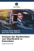 Carolina Durán Negrete, José Felix Vega Stavros - Analyse der Rechtsnatur von UberBLACK in Kolumbien