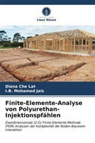 Diana Che Lat, I B Mohamed Jais, I. B. Mohamed Jais, I.B. Mohamed Jais - Finite-Elemente-Analyse von Polyurethan-Injektionspfählen