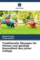 Pooja Jamkar, Manoj Verma - Traditionelle Übungen für Fitness und geistige Gesundheit des Junior College