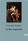 Frère Jean Baptiste - Le Bon Supérieur