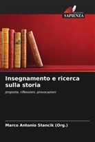 Marco Antonio Stancik (Org., Marco Antonio Stancik (Org.) - Insegnamento e ricerca sulla storia