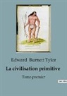 Edward Burnett Tylor - La civilisation primitive