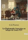 C. G. Picavet - La Diplomatie française au temps de Louis XIV