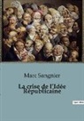 Marc Sangnier - La crise de l'Idée Républicaine