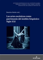 Béatrice Bottin, Germán Labrador Méndez, Christian von Tschilschke, Ulrich Winter - Las artes esce nicas como patrimonio del a mbito hispa nico. Siglo XXI